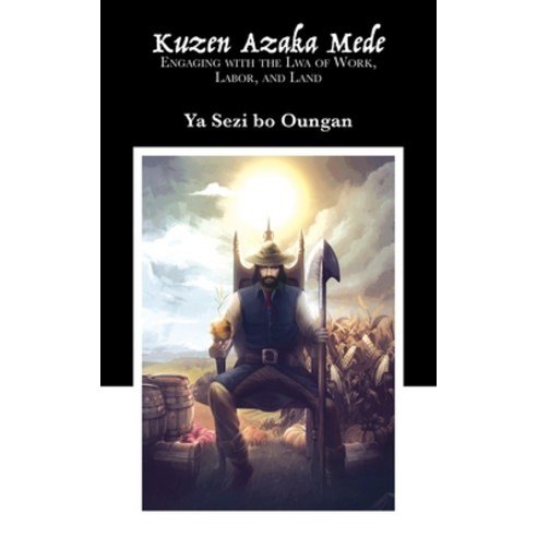 (영문도서) Kuzen Azaka Mede: Engaging with the Lwa of Work Labor and Land Paperback, Hadean Press Limited, English, 9781914166013