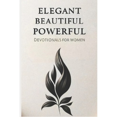 (영문도서) Elegant Beautiful Powerful: Devotionals For Women Paperback, Independently Published, English, 9798327861008