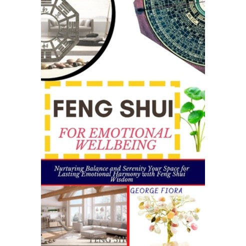 (영문도서) Feng Shui for Emotional Wellbeing: Nurturing Balance and Serenity Your Space for Lasting Emot... Paperback, Independently Published, English, 9798870319285