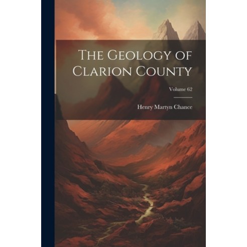 (영문도서) The Geology of Clarion County; Volume 62 Paperback, Legare Street Press, English, 9781021699695