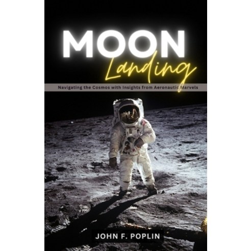 (영문도서) Moon Landing: Navigating the Cosmos with Insights from Aeronautic Marvels Paperback, Independently Published, English, 9798876818225