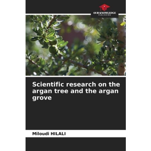 (영문도서) Scientific research on the argan tree and the argan grove Paperback, Our Knowledge Publishing, English, 9786205654637