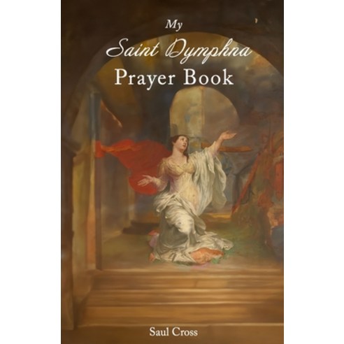 (영문도서) My Saint Dymphna Prayer Book Paperback, Independently Published, English, 9798873630387