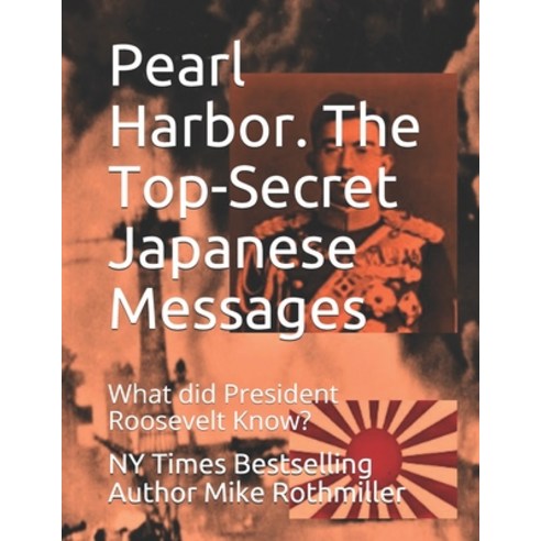 Pearl Harbor. The Top-Secret Japanese Messages: What did President Roosevelt Know? Paperback, Independently Published, English, 9798576072958