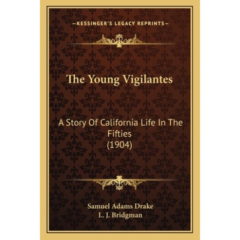The Young Vigilantes: A Story Of California Life In The Fifties (1904) Paperback, Kessinger Publishing