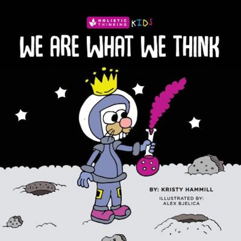 We Are What We Think Holistic Thinking Kids, Kristy Hammill