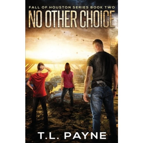No Other Choice: A Post Apocalyptic EMP Survival Thriller (Fall of Houston Book Two) Paperback, Independently Published, English, 9798590096688