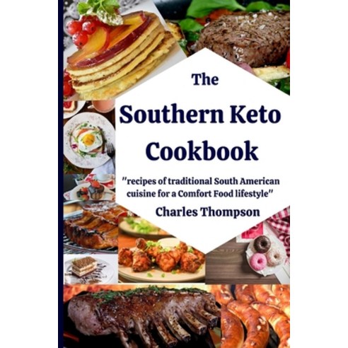 Southern Keto Cookbook: +100 recipes of traditional South American cuisine for a Comfort Food lifest... Paperback, Independently Published