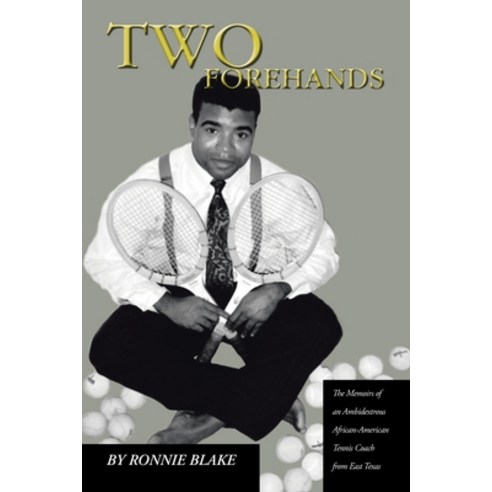 (영문도서) Two Forehands: The Memoirs of an Ambidextrous African American Tennis Coach from East Texas Paperback, Trafford Publishing, English, 9781412079013