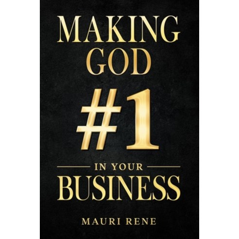 Making God #1 in Your Business Paperback, Independently Published