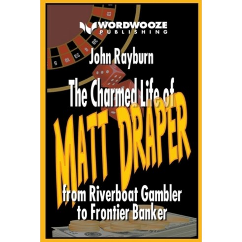 (영문도서) The Charmed Life of Matt Draper: From Riverboat Gambler to Frontier Banker Paperback, Wordwooze Publishing, English, 9798223531265