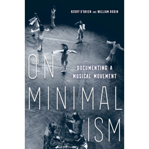 (영문도서) On Minimalism: Documenting a Musical Movement Hardcover, University of California Press, English, 9780520382077