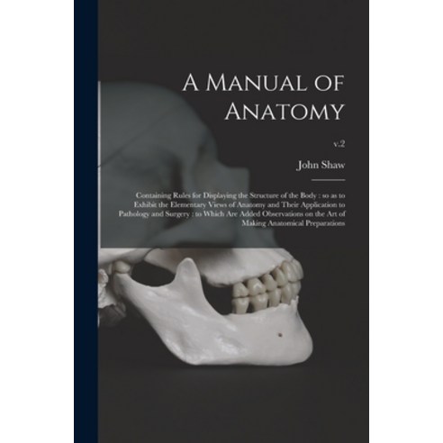 (영문도서) A Manual of Anatomy: Containing Rules for Displaying the Structure of the Body: so as to Exhi... Paperback, Legare Street Press, English, 9781014559043