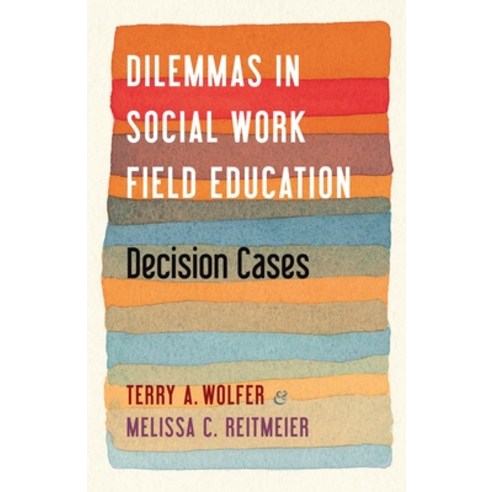 Dilemmas in Social Work Field Education: Decision Cases Hardcover, Columbia University Press, English, 9780231201445