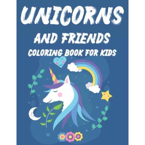 Unicorn And Friends Coloring Book For Kids: Irresistible Cute Coloring Activity Pages For Children ... Paperback, Independently Published, English, 9798550685181