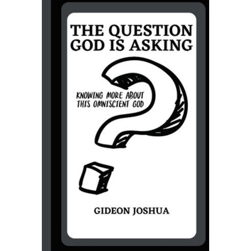 (영문도서) The Question God Is Asking: Knowing More about This Omniscient God Paperback, Independently Published, English, 9798375608488