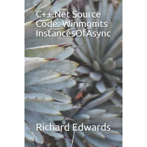 (영문도서) C++.Net Source Code: Winmgmts InstancesOfAsync Paperback, Independently Published, English, 9781730769757
