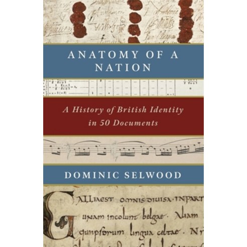 (영문도서) Anatomy of a Nation: A History of British Identity in 50 Documents Hardcover, Constable & Robinson, English, 9781472131898