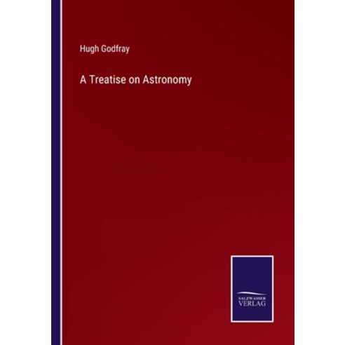 (영문도서) A Treatise on Astronomy Paperback, Salzwasser-Verlag, English, 9783752577143