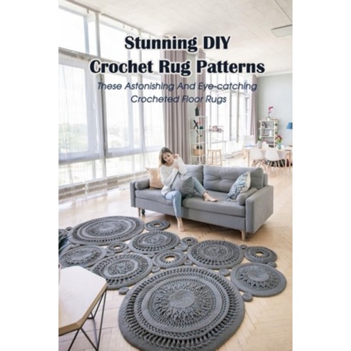(영문도서) Stunning DIY Crochet Rug Patterns: These Astonishing And Eye-catching Crocheted Floor Rugs: C... Paperback, Independently Published, English, 9798526011822