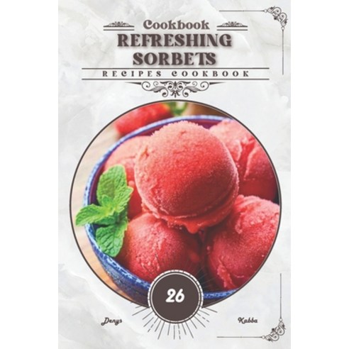 (영문도서) Refreshing Sorbets: Recipes cookbook Paperback, Independently Published, English, 9798878602402