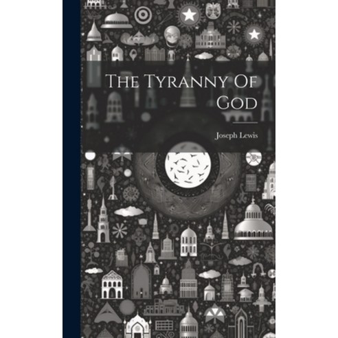 (영문도서) The Tyranny Of God Hardcover, Legare Street Press, English, 9781020228162
