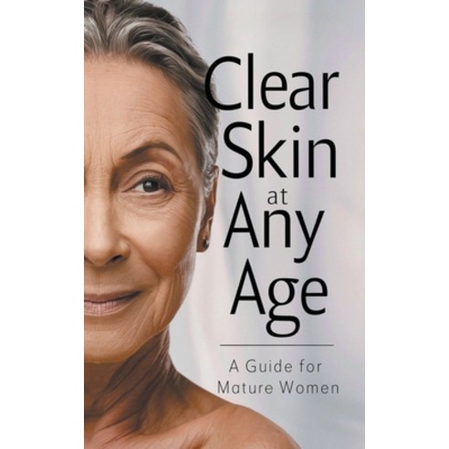 (영문도서) Clear Skin at Any Age: A Guide for Mature Women Paperback, Collier Deborah Maria, English, 9798224557844