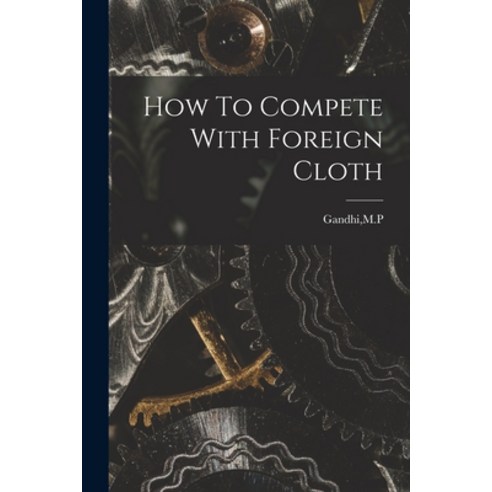 (영문도서) How To Compete With Foreign Cloth Paperback, Hassell Street Press, English, 9781014600028