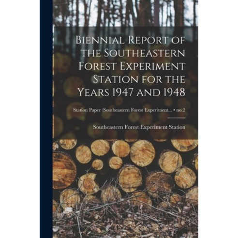 (영문도서) Biennial Report of the Southeastern Forest Experiment Station for the Years 1947 and 1948; no.2 Paperback, Hassell Street Press, English, 9781013494550