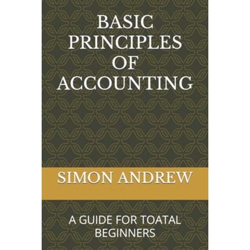 (영문도서) Basic Principles of Accounting: A Guide for Toatal Beginners Paperback, Independently Published, English, 9798861488440