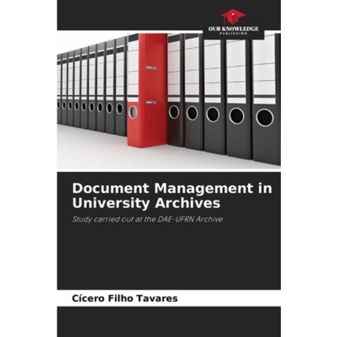 (영문도서) Document Management in University Archives Paperback, Our Knowledge Publishing, English, 9786206241225