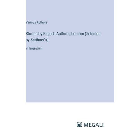 (영문도서) Stories by English Authors; London (Selected by Scribner''s): in large print Hardcover, Megali Verlag, 9783387018370