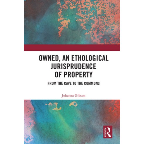 Owned an Ethological Jurisprudence of Property: From the Cave to the Commons Hardcover, Routledge, English, 9780367356576