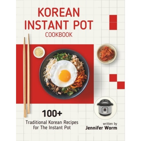 (영문도서) Korean Instant Pot Cookbook: 100+ Traditional Korean Recipes for The Instant Pot Paperback, Independently Published, English, 9798877695443