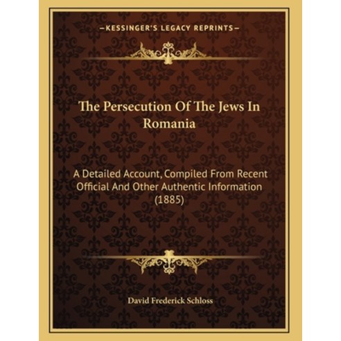 The Persecution Of The Jews In Romania: A Detailed Account Compiled From Recent Official And Other ... Paperback, Kessinger Publishing, English, 9781165878864