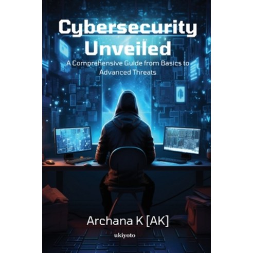 (영문도서) Cybersecurity Unveiled Paperback, Ukiyoto Publishing, English, 9789361723742