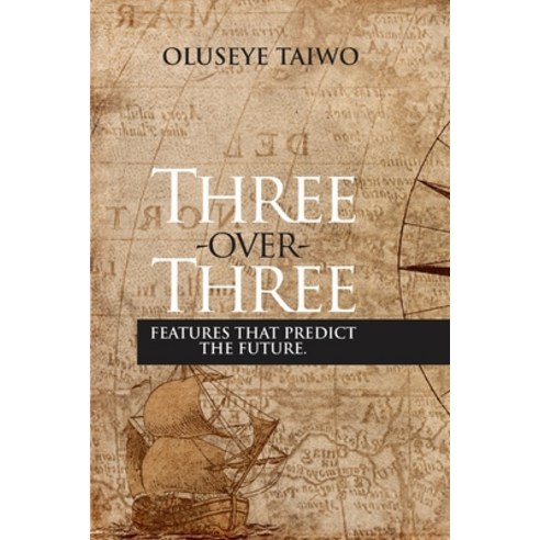 Three Over Three: Features that Predict the Future Paperback, Independently Published