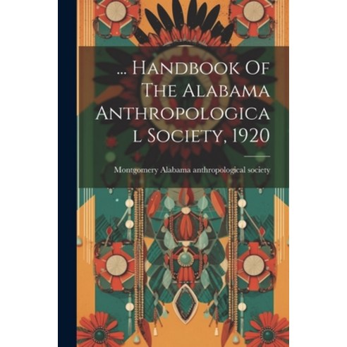 (영문도서) ... Handbook Of The Alabama Anthropological Society 1920 Paperback, Legare Street Press, English, 9781022307506