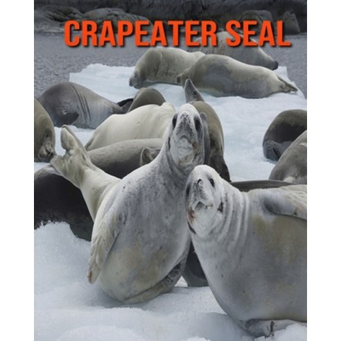 Crapeater Seal: Amazing Facts about Crapeater Seal Paperback, Independently Published, English, 9798695341416