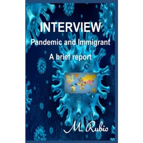 Interview: Pandemic and Immigrant A brief report Paperback, Independently Published