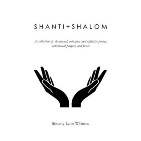 Shanti + Shalom: A collection of devotional intuitive and reflective poems intentional prayers a... Paperback, Independently Published