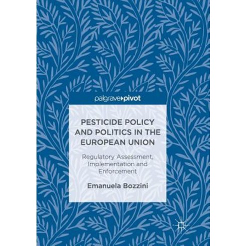 (영문도서) Pesticide Policy and Politics in the European Union: Regulatory Assessment Implementation an... Paperback, Palgrave MacMillan, English, 9783319849720
