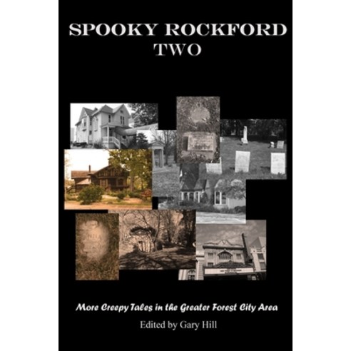 Spooky Rockford Two: More Creepy Tales from the Greater Forest City Area Paperback, Lulu.com, English, 9780359826469