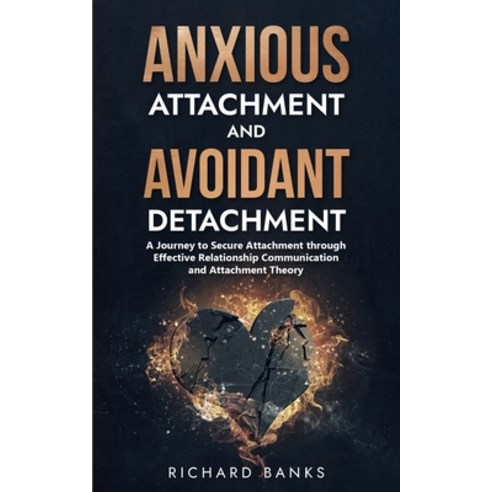 (영문도서) Anxious Attachment and Avoidant Detachment: A Journey to Secure Attachment through Effective ... Paperback, Independently Published, English, 9798870439600