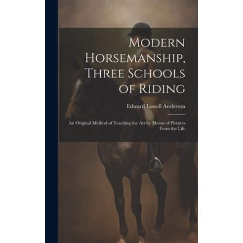 (영문도서) Modern Horsemanship Three Schools of Riding: An Original Method of Teaching the Art by Means... Hardcover, Legare Street Press, English, 9781019499221
