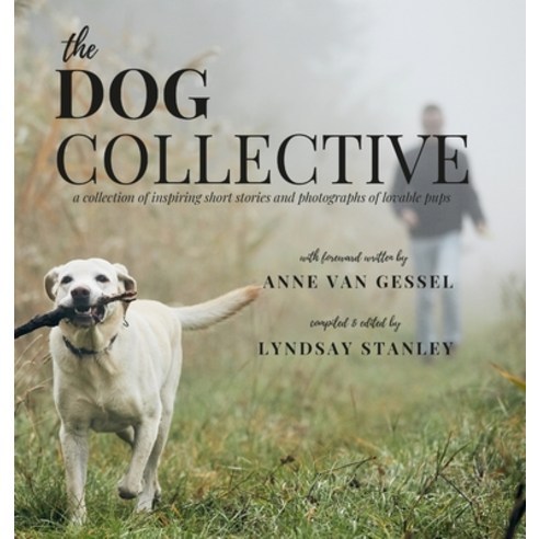 (영문도서) The Dog Collective: a collection of short stories and photography inspired by lovable pups Hardcover, Lulu.com, English, 9781387444250