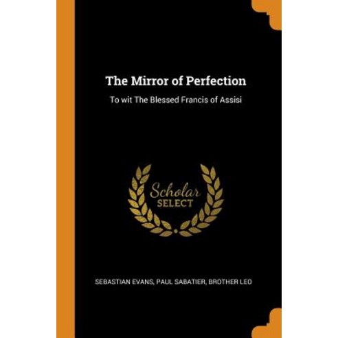 The Mirror of Perfection: To wit The Blessed Francis of Assisi Paperback, Franklin Classics