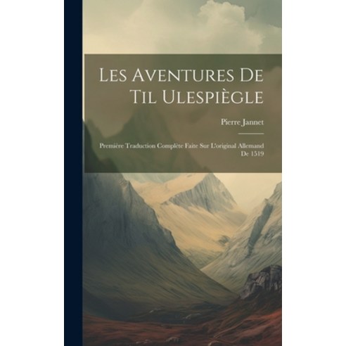 (영문도서) Les Aventures de Til Ulespiègle: Première Traduction Complète Faite sur L''original Allemand d... Hardcover, Legare Street Press, English, 9781019836521