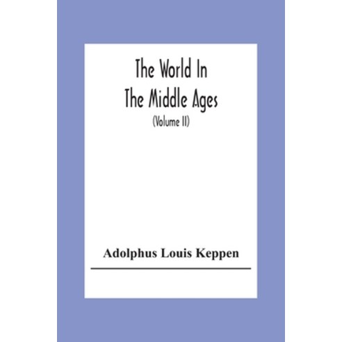The World In The Middle Ages: An Historical Geography With Accounts Of The Origin And Development T... Paperback, Alpha Edition, English, 9789354306082
