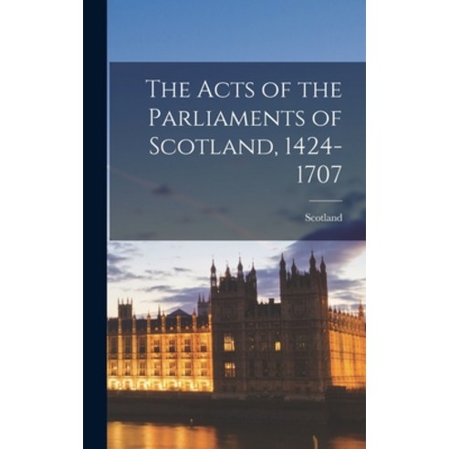 (영문도서) The Acts of the Parliaments of Scotland 1424-1707 Hardcover, Legare Street Press, English, 9781016787451